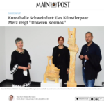 Kunsthalle Schweinfurt: Das Künstlerpaar Metz zeigt „Unseren Kosmos“